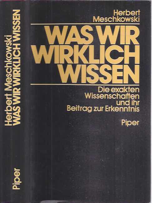 Meschkowski, Herbert. - Was Wir Wirklicht Wissen: Die exakten Wissenschaften und ihr Beitrag zur Erkenntnis.