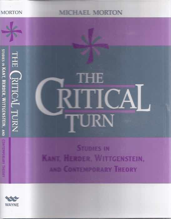 Morton, Michael - The Critical Turn: Studies in Kant, Herder, Wittgenstein and contemporary theory.