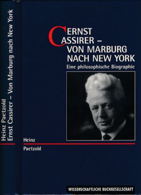 Paetzold, Heinz - Ernst Cassirer-Von Marburg nach New York: Eine philosophische Biographie.