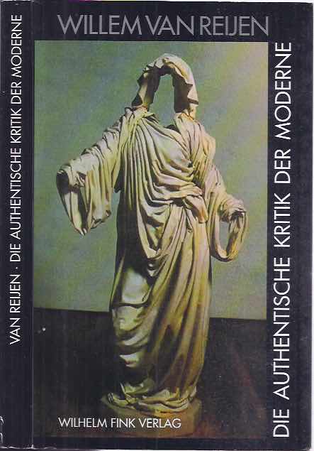 Reijen, Willem van - Die Authentische Kritik der Moderne.
