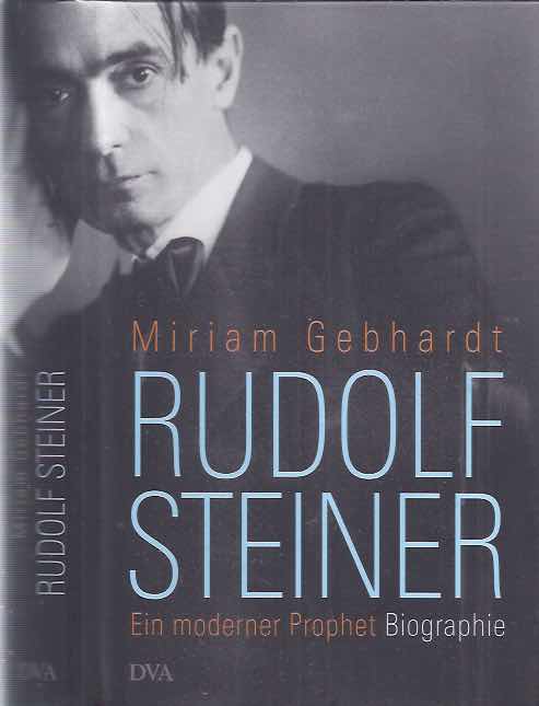 Gebhardt, Miriam - Rudolf Steiner: Ein moderner Prophet.