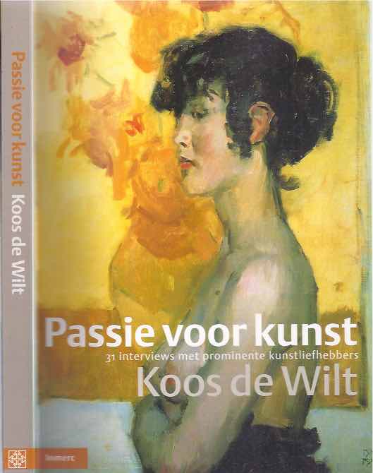 De Wilt, Koos - Passie voor Kunst: 31 interviews met prominente kunstliefhebbers.