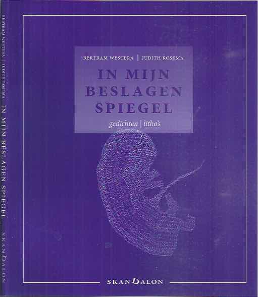 Westera, Bertram & Judith Rosema - In mijn Beslagen Spiegel: Gedichten/Litho's.