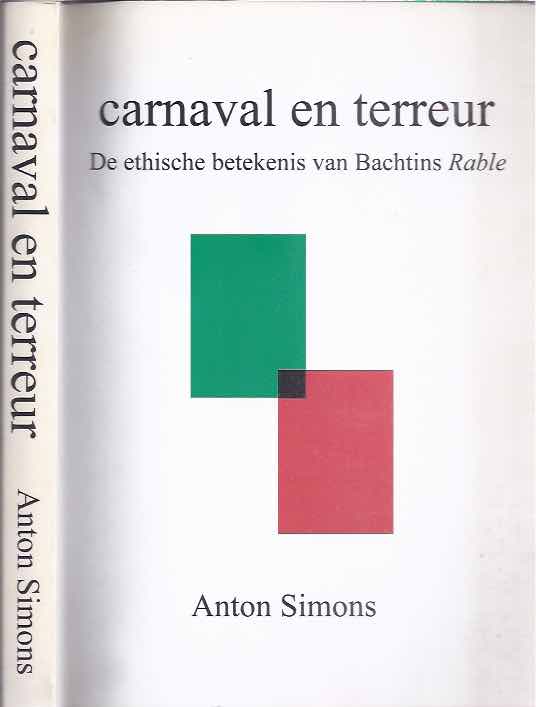 Simons, Anton - Carnaval en Terrreur: De ethische betekenis van Bachtins Rable.