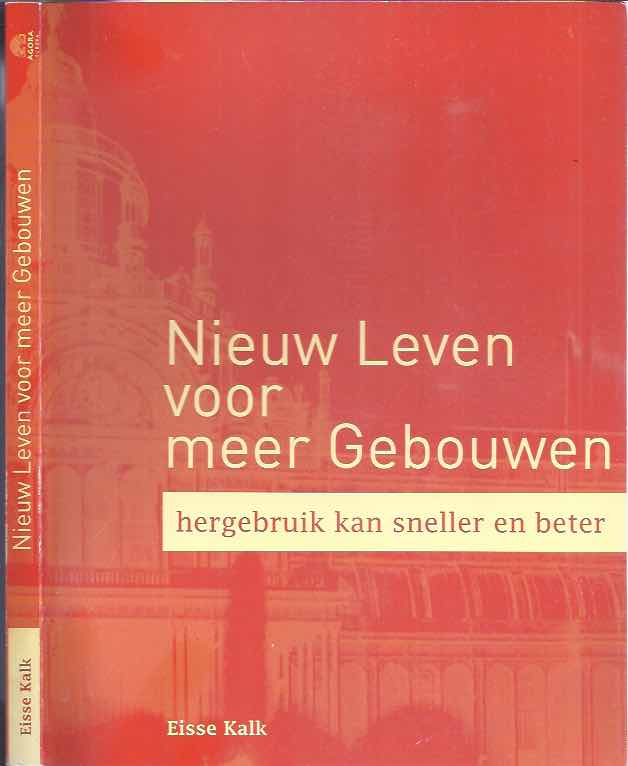 Kalk, Eisse - Nieuw Leven voor Meer Gebouwen: Hergebruik kan sneller en beter.