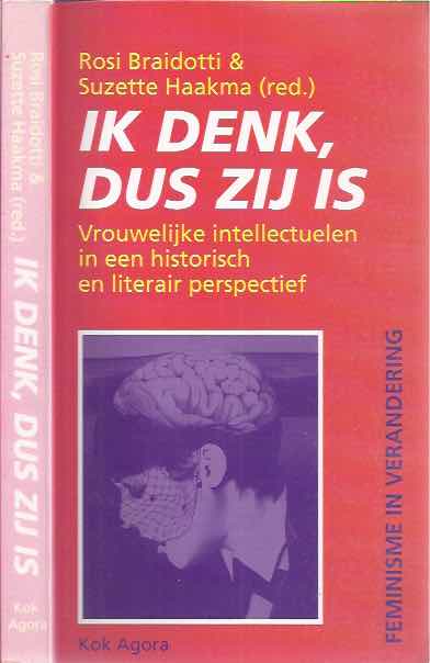Braidotti, Rosi. & Suzette Haaksma (redactie) - Ik Denk, dus Zij Is: Vrouwelijke intellectuelen in een historisch en literair perspectief.