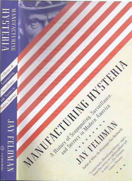 Feldman, Jay - Manufacturing Hysteria: A history of scapegoating, surveillance, and secrecy in modern America.