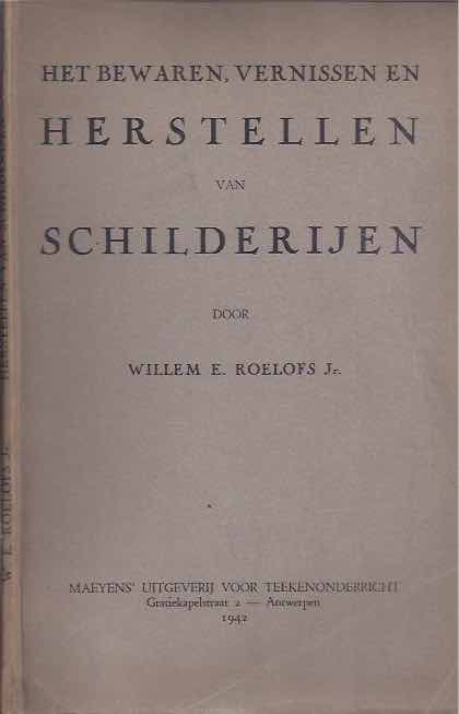 Roelofs, Willem E - Het Bewaren, Vernissen en Herstellen van Schilderijen.