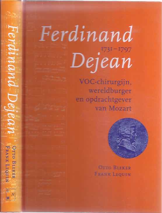 Bleker, Otto & Frank Lequin - Ferdinand Dejean 1731-1797: VOC-Chirurgijn, wereldburger en opdrachtgever van Mozart.