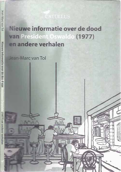 Tol, Jean-Marc van - Nieuwe Informatie over de dood van President Oswaldo (1977) en andere verhalen.