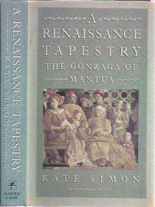 Simon, Kate. - A Renaissance Tapestry: The Gonzaga of Mantua.