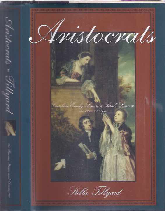 Tillyard, Stella - Aristocrats: Caroline, Emily, Louisa, and Sarah Lennox 1740-1832.