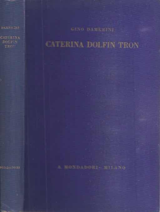 Damerini, Gino - La Vita Avventurosa di Caterina Dolfin Tron.