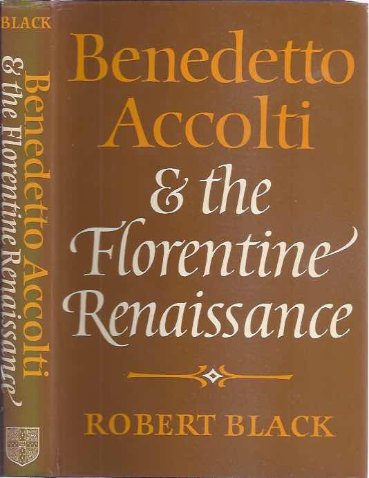 Black, Robert - Benedetto Accolti and the Florentine Renaissance.
