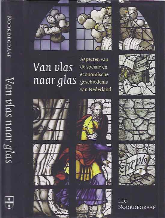 Noordegraaf, Leo - Van Vlas naar Glas: Aspecten van de sociale en economische geschiedenis van Nederland.