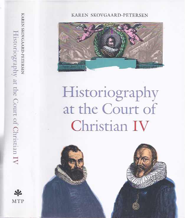 Skovaard-Petersen, Karen - Historiography at the Court of Christiam IV (1588-1648): Studies in the Latin histories of Denmark by Johannes Pontanus and Johannes Meursius.