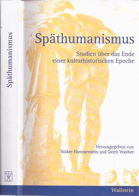 Notker Hammerstein  & Gerrit Walther - Spthumanismus: Studien ber das Ende einer kulturhistorischen Epoche.
