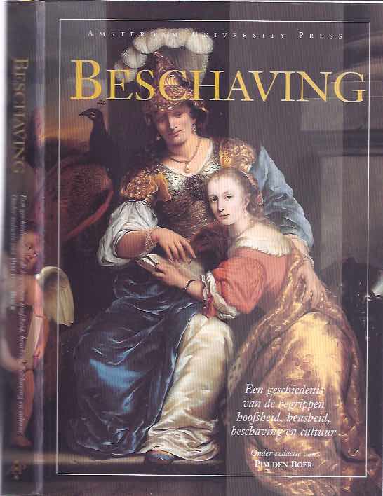 Boer, P den. (redactie) - Beschaving: Een geschiedenis van de begrippen hoofsheid, heusheid, beschaving en cultuur.
