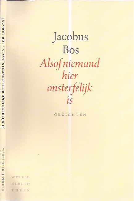 Bos, Jacobus - Alsof Niemand hier Onsterfelijk is.