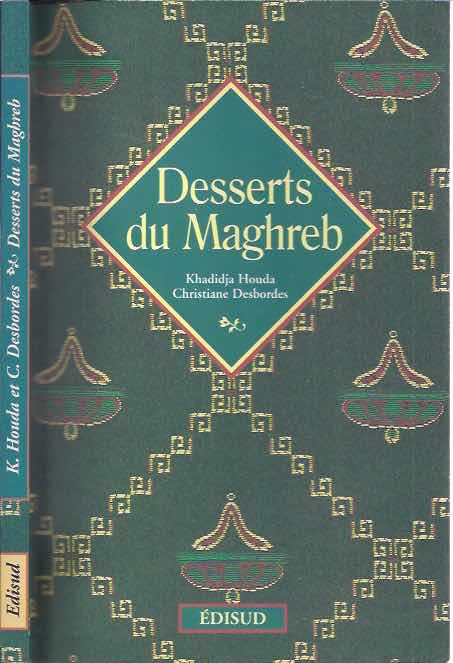 Houda, Khadidja & Christiane Desbordes - Desserts du Maghreb.