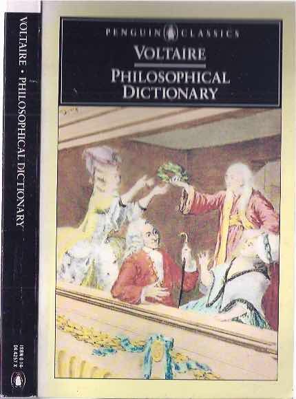 Voltaire - Philosophical Dictionary.