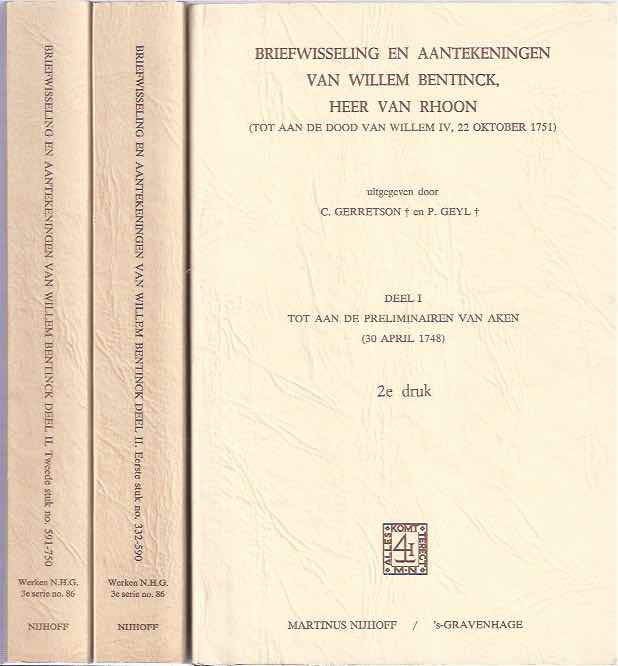 Gerretson, C. en P. Geyl - Briefwisseling en Aantekeningen van Willem Bentinck, Heer van Rhoon (tot aan de dood van Willem IV, 22 oktober 1751), hoofdzakelijk naar de bescheiden in het Brits Museum. Deel I en II.