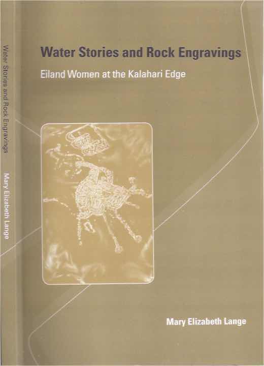 Lange, Mary Elizabeth - Water Stories and Rock Engravings: Eiland women at the Kalahari edge.