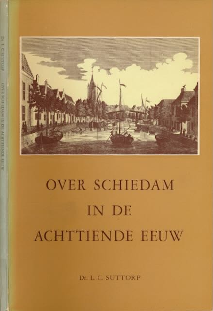 Suttorp, Dr. L.C - Over Schiedam in de Achttiende eeuw.