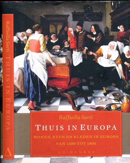 Sarti, Raffaella - Thuis in Europa: Wonen, eten, en kleden in Europa van 1500-1800.