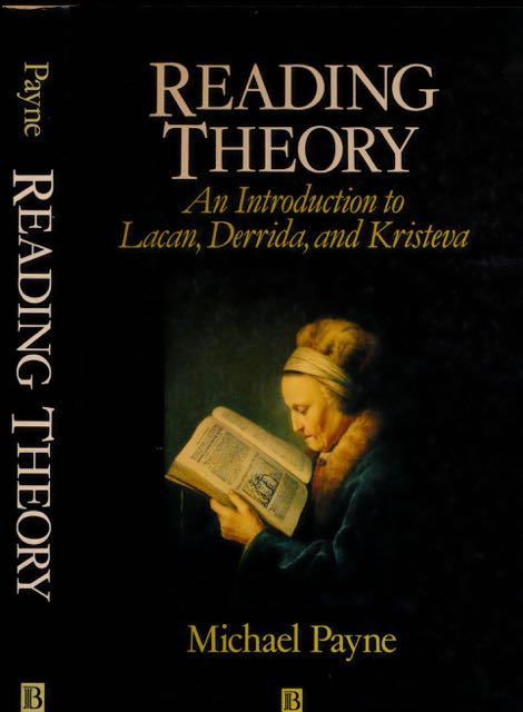 Payne, Michael. - Reading Theory: An introduction to Lacan, Derrida and Kristeva.