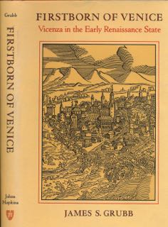 Grubb, James S - Firstborn of Venice: Vicenza in the early Renaissance state.