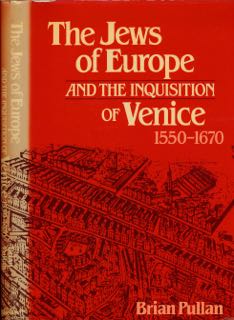 Pullan, Brian - The Jews of Europe and the Inquisition of Venice 1550-1670.