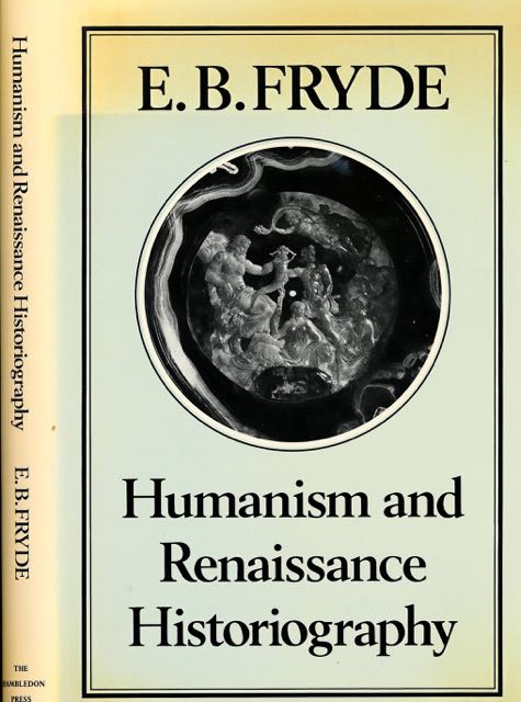 Fryde, E.B - Humanism and Renaissance Historiography.