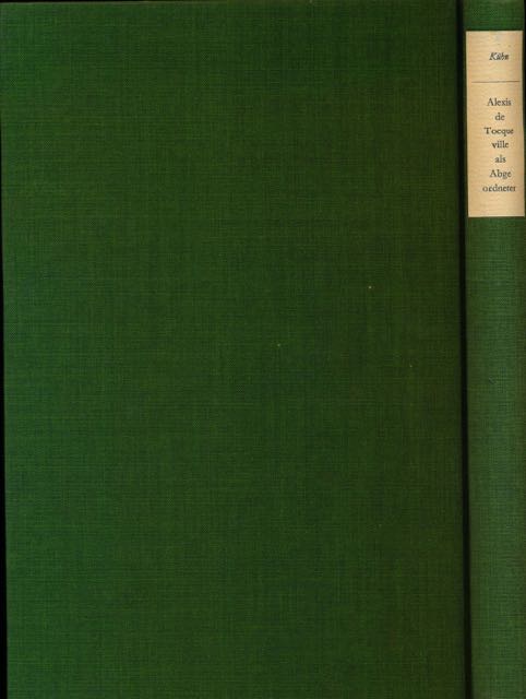 Khn, Joachim - Alexis De Tocqueville als Abgeordneter. Briefe an seinen Wahlagenten Paul Clamorgan 1837-1851 aus dem Besitz der Staats- und Universittsbibliothek Hamburg.