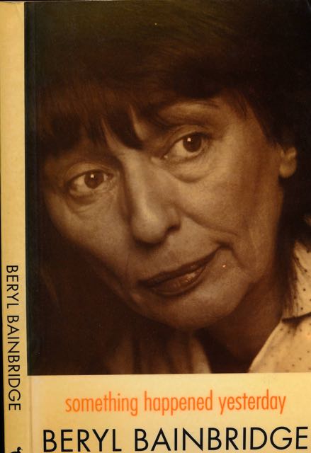 Bainbridge, Beryl - Something Happened Yesterday.