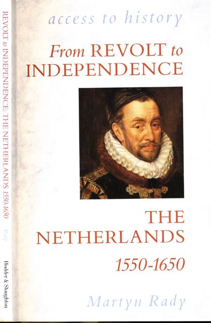Rady, Martyn. - From Revolt to Independence: The Netherlands, 1550-1650.