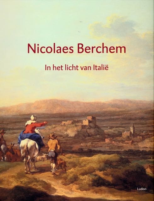 Biesboer, Pieter, Muchiel C.C. Kersten, Charlotte Wiethoff e.a - Nicolaes Berchem: In het Licht van Itali.