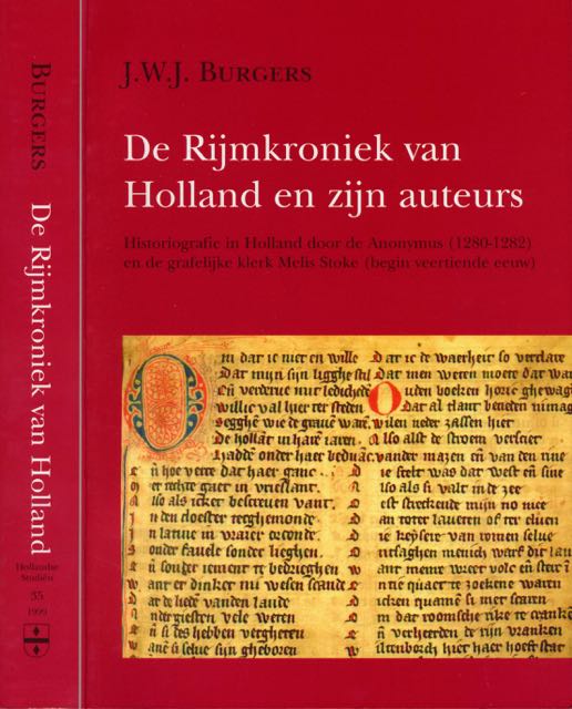 Burgers, J.W.J - De Rijmkroniek van Holland en zijn Auteurs: Historiografie in Holland door de Anonymus (1280-1282) en de grafelijke klerk Melis Stoke (begin veertiende eeuw).