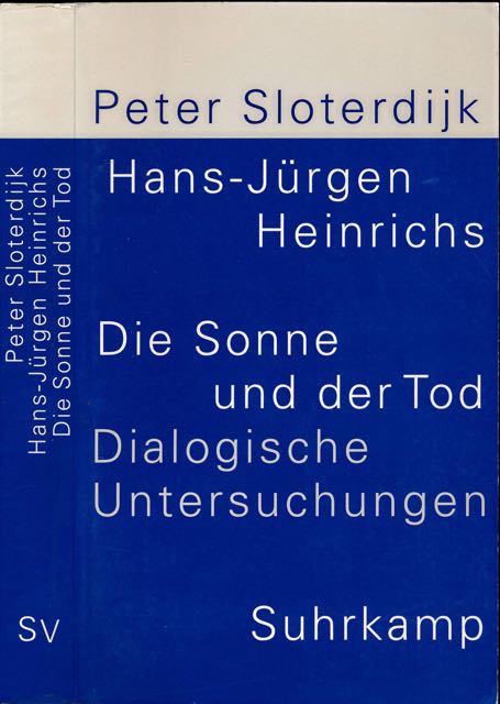 Sloterdijk, Peter & Hans-Jrgen Heinrichs - Die Sonne und der Tod: Dialogische Untersuchungen.