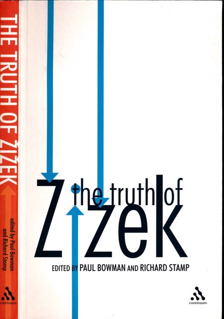 Bowman, Paul and Richard Stamp (ed.) - The Truth of ?i?ek.