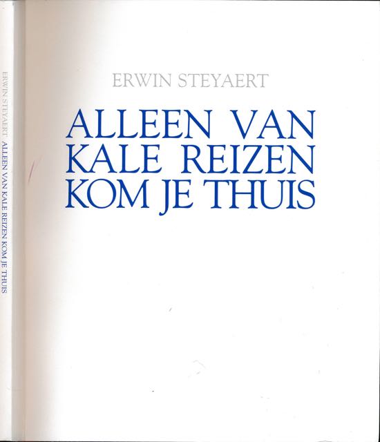 Steyaert, Erwin - Alleen van Kale Reizen Kom Je Thuis.
