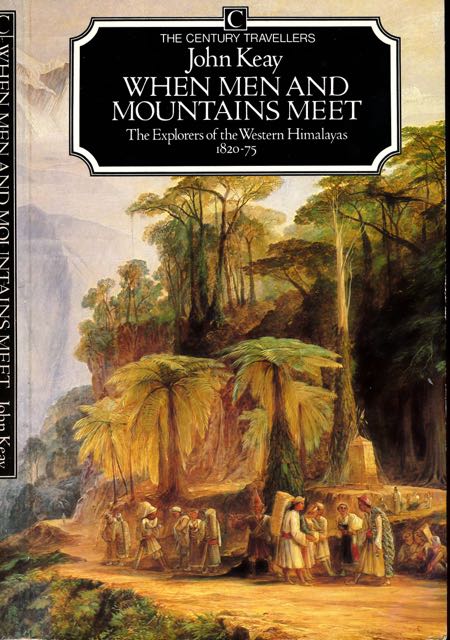 Keay, John - When Men and Mountains meet: The exploration of the western Himalayas 1820-75.