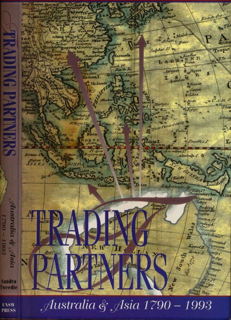 Tweedie, Sandra - Trading Partners: Australia and Asia 1790-1993.