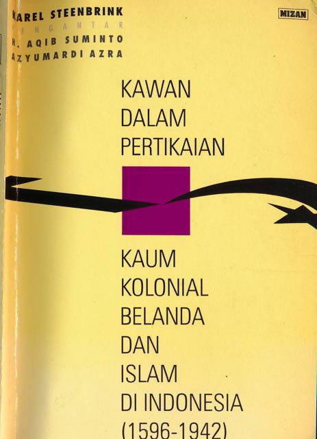 Steenbrink, Karel - Kawan Dalam Pertikaian: Kaum Kolonial Belanda Dan Islam Di Indonesia 1596-1942.