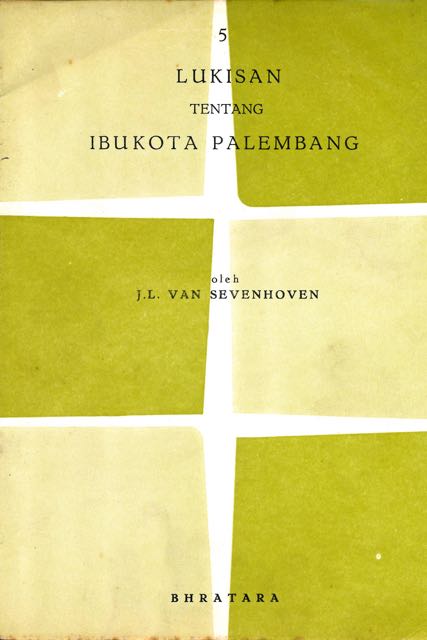 Sevenhoven, J.L. van - Lukisan Tentang Ibukota Palembang.