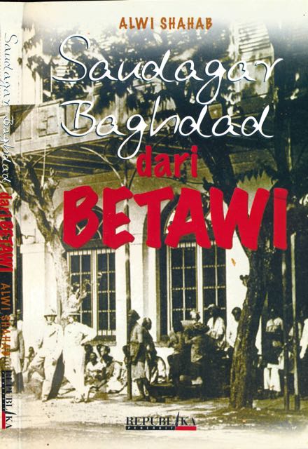 Shahab, Alwi - Saudagar Baghdad dari Betawi.