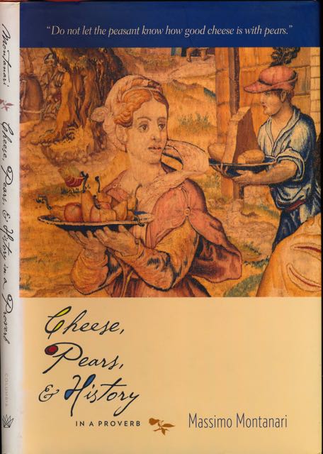 Montanari, Massimo - Cheese, Pears & History in a Proverb.
