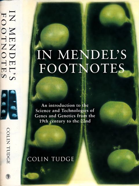 Tudge, Colin - In Mendel's Footnotes: An introduction to the Science and Technologies of Genes and Genetics from the Ninetheenth century to the Twenty-Second.