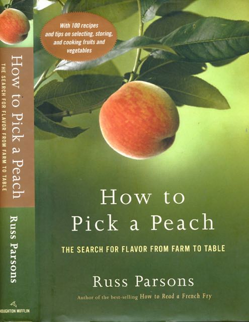Parsons, Russ - How to Pick a Peach: The search for flavor from Farm to table.