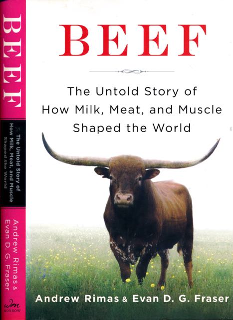 Rimas, Andrew & Evan D. G. Fraser - Beef: The untold story of how Milk, Meat, and Muscle shaped the World.
